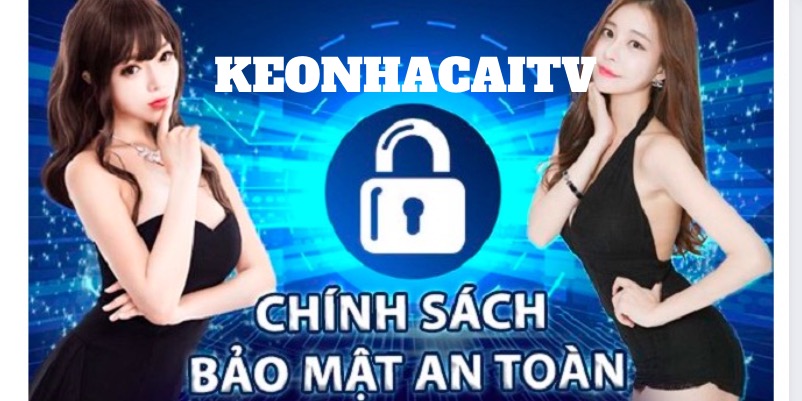 Chính sách tại keonhacaitv.co đưa ra nhằm đảo bảo quyền lợi hội viên