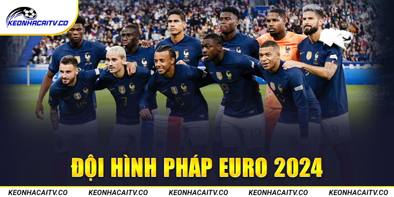 đội hình Pháp Euro 2024