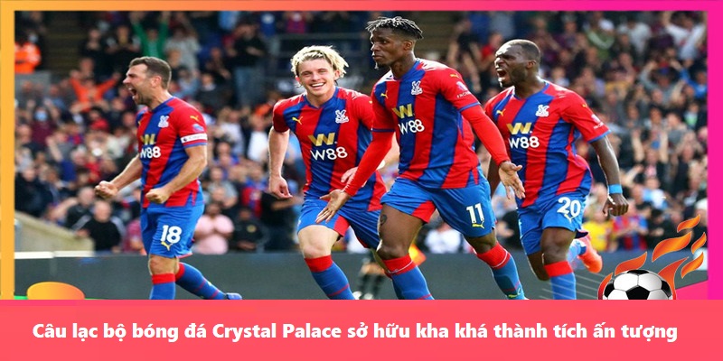 Câu lạc bộ bóng đá Crystal Palace sở hữu kha khá thành tích ấn tượng