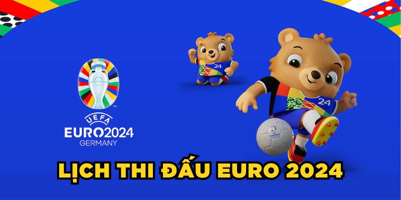 lịch thi đấu euro 2024