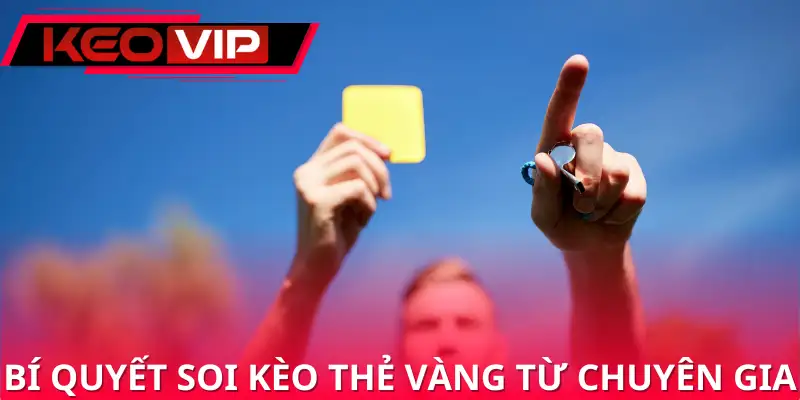 Bí quyết soi kèo thẻ vàng từ chuyên gia Bí quyết soi kèo thẻ vàng từ chuyên gia