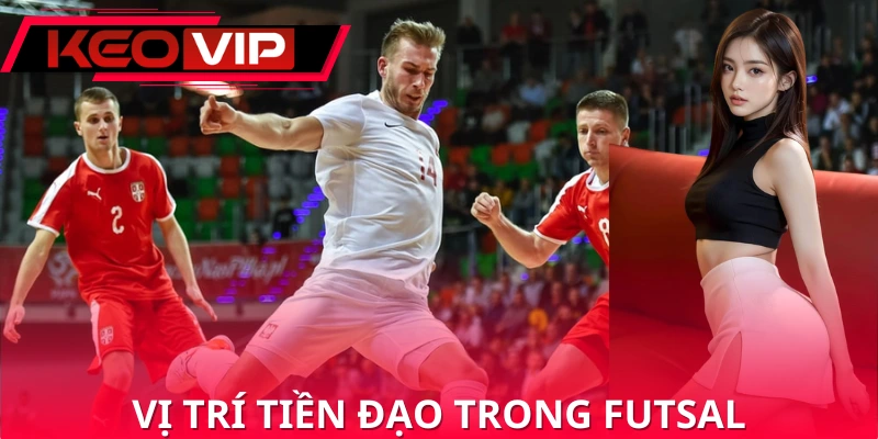 Vị trí tiền đạo trong futsal Vị trí tiền đạo trong futsal