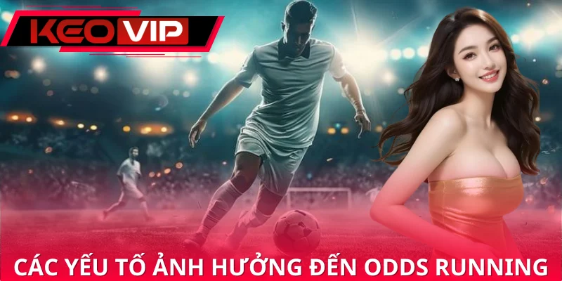 Các yếu tố ảnh hưởng đến cách soi odds running Các yếu tố ảnh hưởng đến cách soi odds running