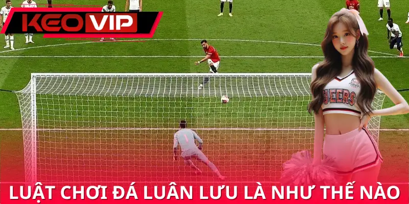 Luật chơi đá luân lưu Luật chơi đá luân lưu