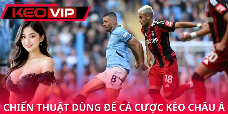 Vài chiến thuật dùng để cá cược kèo châu á là gì Vài chiến thuật dùng để cá cược kèo châu á là gì