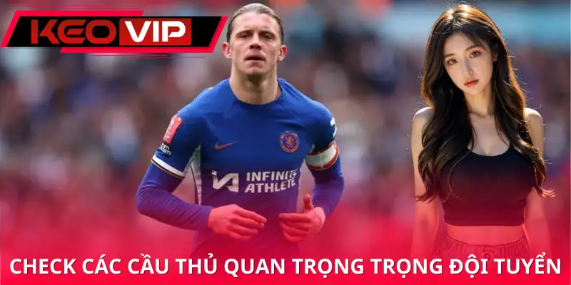 Check các cầu thủ quan trọng có ra sân hay không Check các cầu thủ quan trọng có ra sân hay không
