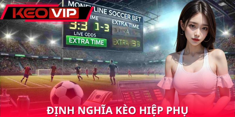 Định nghĩa về kèo hiệp phụ Định nghĩa về kèo hiệp phụ