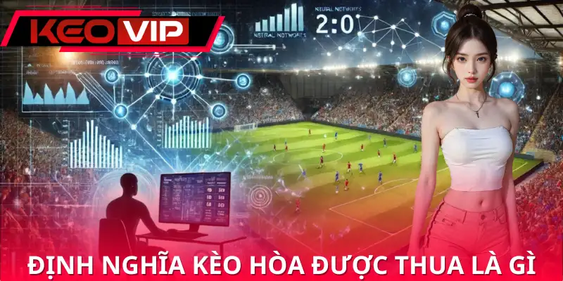 Cách hiểu đúng về kèo hoà được thua là gì Cách hiểu đúng về kèo hoà được thua là gì