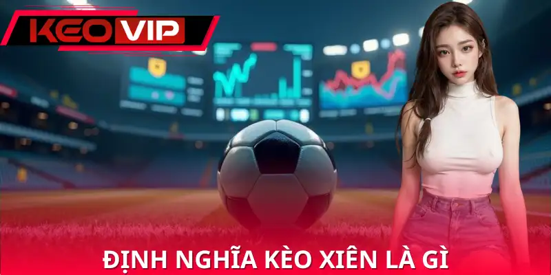 Định nghĩa về kèo xiên là gì Định nghĩa về kèo xiên là gì