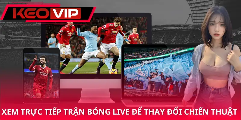 Xem trực tiếp trận bóng live để thay đổi chiến thuật kịp thời Xem trực tiếp trận bóng live để thay đổi chiến thuật kịp thời