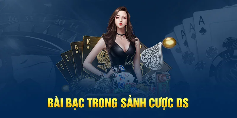 Bài bạc trong sảnh cược DS Bài bạc trong sảnh cược DS
