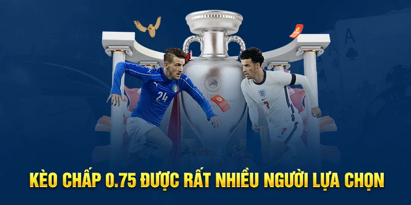 Kèo chấp 0.75 được rất nhiều người lựa chọn Kèo chấp 0.75 được rất nhiều người lựa chọn