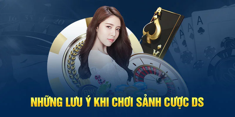 Những lưu ý khi chơi sảnh cược DSKết bài Những lưu ý khi chơi sảnh cược DSKết bài