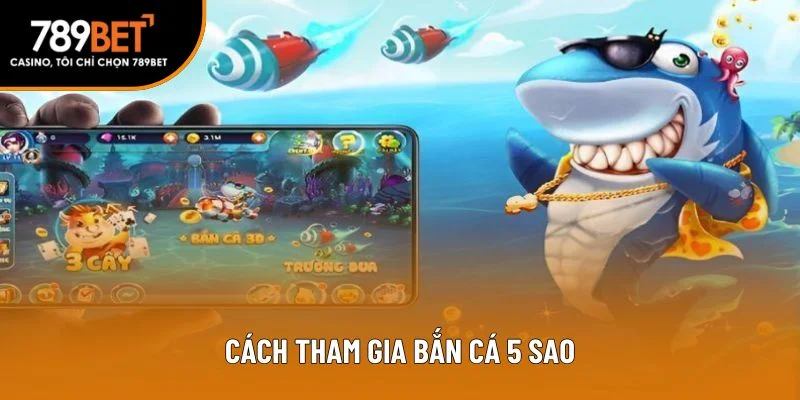 Hướng dẫn tham gia trò chơi bắn cá 5 sao Hướng dẫn tham gia trò chơi bắn cá 5 sao
