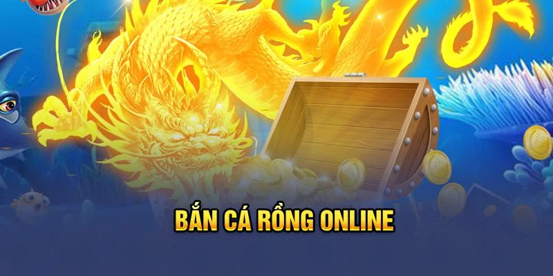 Bắn cá rồng online Bắn cá rồng online