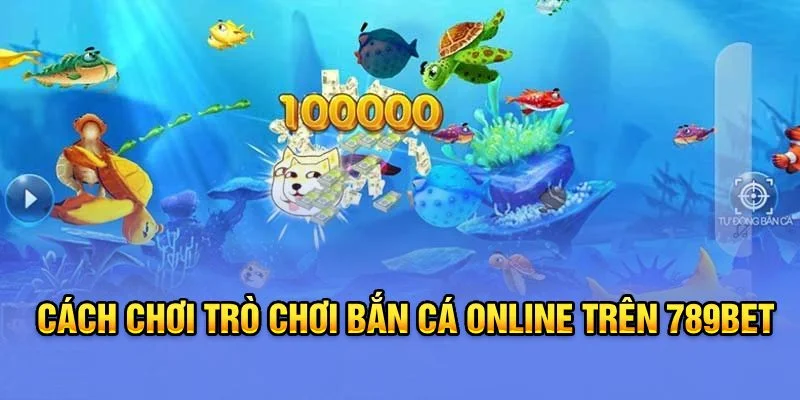 Trò chơi bắn cá online trên 789Bet Trò chơi bắn cá online trên 789Bet