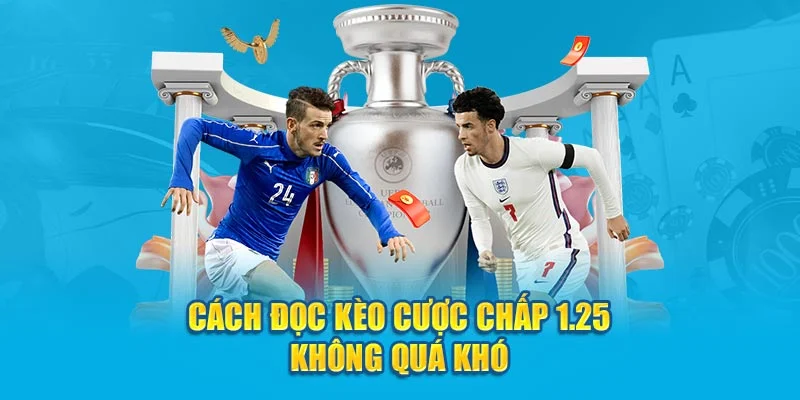 Cách đọc kèo cược chấp 1.25 không quá khó Cách đọc kèo cược chấp 1.25 không quá khó