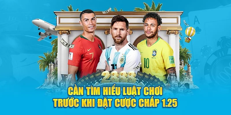 Cần tìm hiểu luật chơi trước khi đặt cược chấp 1.25 Cần tìm hiểu luật chơi trước khi đặt cược chấp 1.25