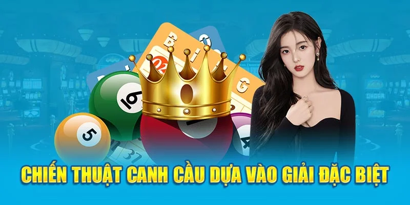 Chiến thuật canh cầu dựa vào giải đặc biệt Chiến thuật canh cầu dựa vào giải đặc biệt