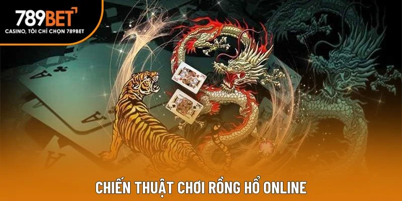 Chiến thuật chơi rồng hổ online Chiến thuật chơi rồng hổ online