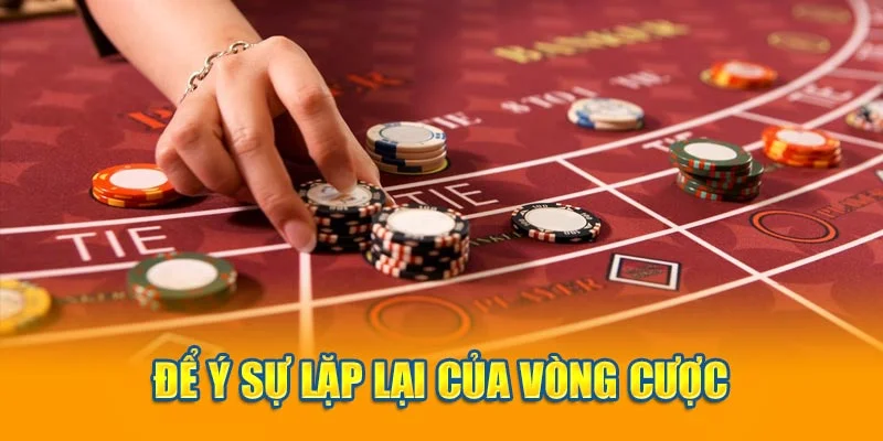 Để ý sự lặp lại của vòng cược Để ý sự lặp lại của vòng cược