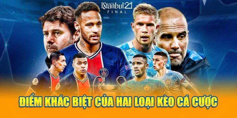 Điểm khác biệt của hai loại kèo cá cược Điểm khác biệt của hai loại kèo cá cược