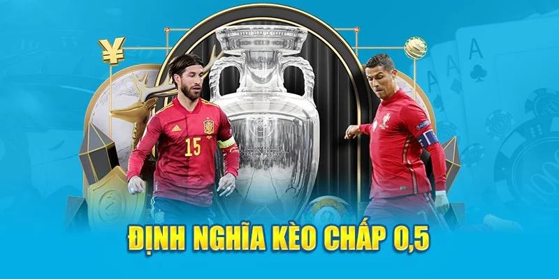 Định nghĩa kèo chấp 0.5 Định nghĩa kèo chấp 0.5