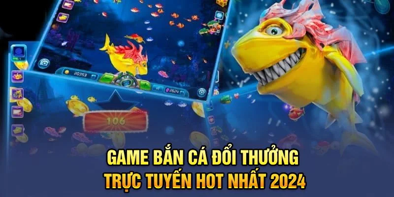 Game bắn cá đổi thưởng trực tuyến hot nhất 2024 Game bắn cá đổi thưởng trực tuyến hot nhất 2024