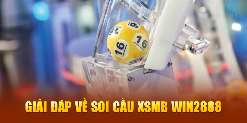 Giải đáp về soi cầu xsmb win2888 Giải đáp về soi cầu xsmb win2888