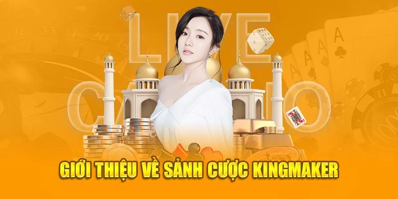 Giới thiệu về sảnh cược Kingmaker Giới thiệu về sảnh cược Kingmaker