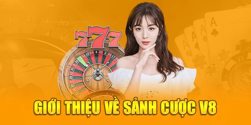 Giới thiệu về sảnh cược V8 Giới thiệu về sảnh cược V8