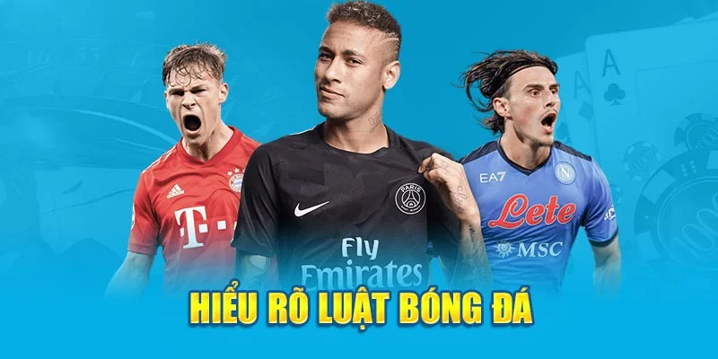 Hiểu rõ luật bóng đá Hiểu rõ luật bóng đá