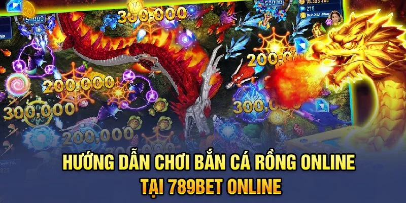 Hướng dẫn chơi Bắn cá rồng online tại 789BET online Hướng dẫn chơi Bắn cá rồng online tại 789BET online