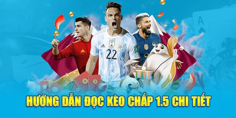 Hướng dẫn đọc kèo chấp 1.5 chi tiết Hướng dẫn đọc kèo chấp 1.5 chi tiết