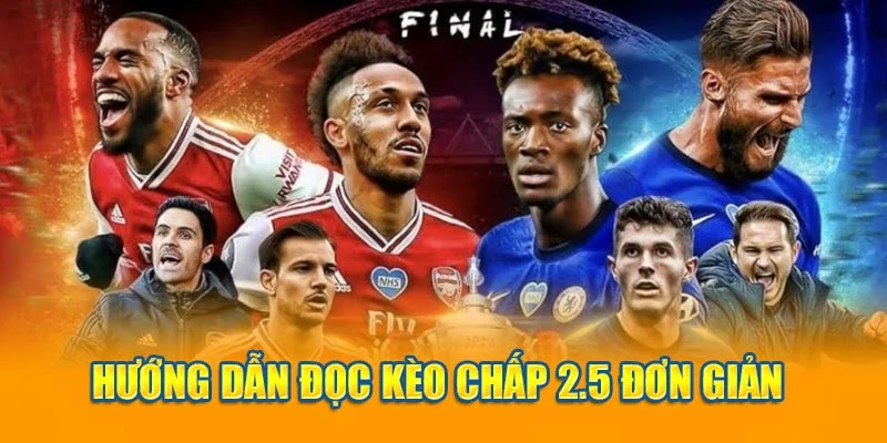 Hướng dẫn đọc kèo chấp 2.5 đơn giản Hướng dẫn đọc kèo chấp 2.5 đơn giản