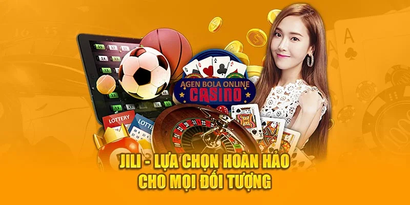 Jili - Lựa chọn hoàn hảo cho mọi đối tượng Jili - Lựa chọn hoàn hảo cho mọi đối tượng