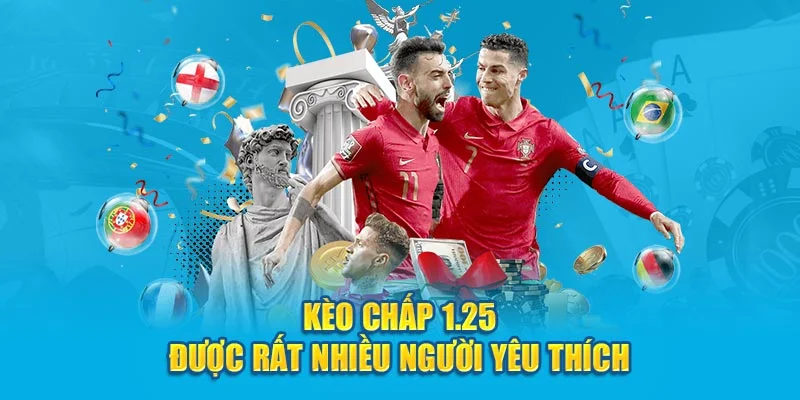 Kèo chấp 1.25 được rất nhiều người yêu thích Kèo chấp 1.25 được rất nhiều người yêu thích