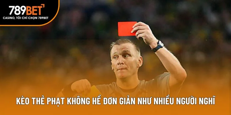 Kèo thẻ phạt không hề đơn giản như nhiều người nghĩ Kèo thẻ phạt không hề đơn giản như nhiều người nghĩ