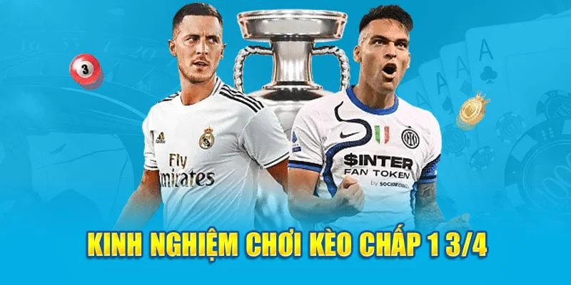 Kinh nghiệm chơi kèo chấp 1 3/4 Kinh nghiệm chơi kèo chấp 1 3/4
