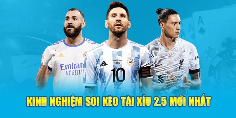 Kinh nghiệm soi kèo tài xỉu 2.5 mới nhất Kinh nghiệm soi kèo tài xỉu 2.5 mới nhất