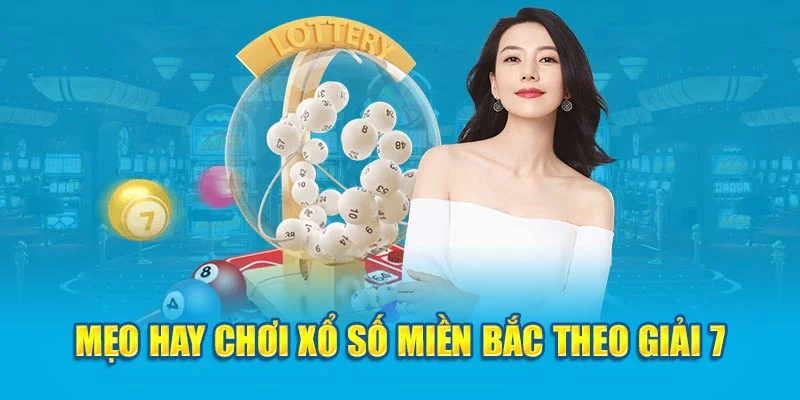 Mẹo hay chơi xổ số miền bắc theo giải 7 Mẹo hay chơi xổ số miền bắc theo giải 7