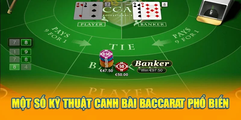 Một số kỹ thuật canh bài Baccarat phổ biến Một số kỹ thuật canh bài Baccarat phổ biến
