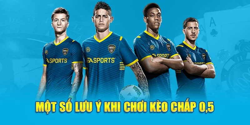 Một số lưu ý khi chơi kèo chấp 0.5 Một số lưu ý khi chơi kèo chấp 0.5