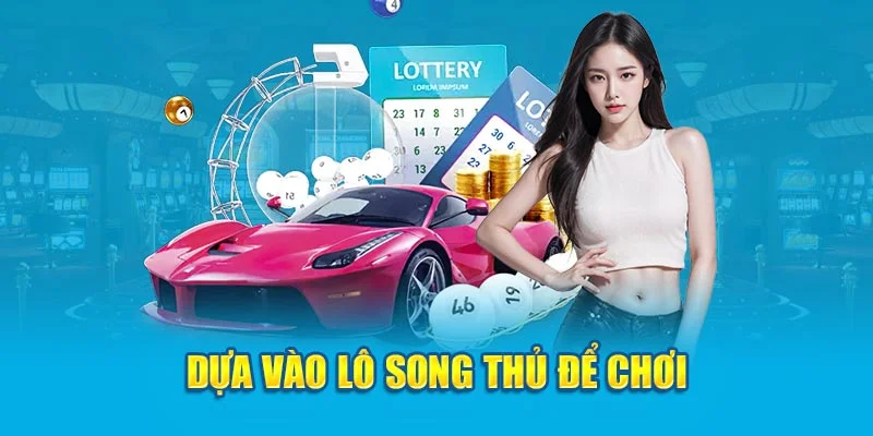 Dựa vào lô song thủ để chơi Dựa vào lô song thủ để chơi