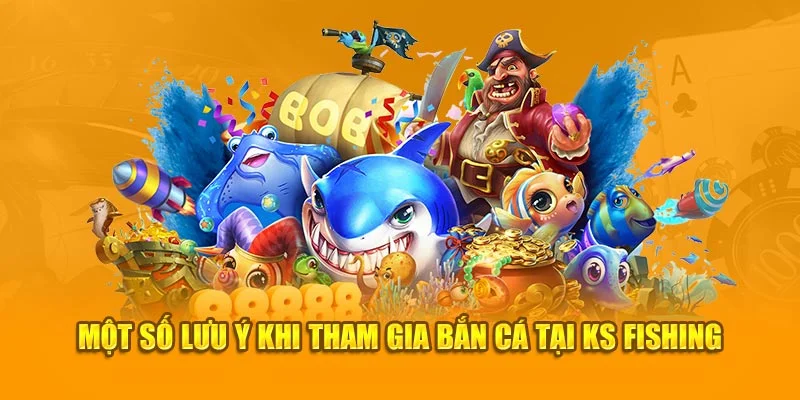 Một số lưu ý khi tham gia bắn cá tại KS Fishing Một số lưu ý khi tham gia bắn cá tại KS Fishing