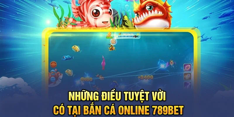 Những điều tuyệt vời có tại bắn cá online 789bet Những điều tuyệt vời có tại bắn cá online 789bet