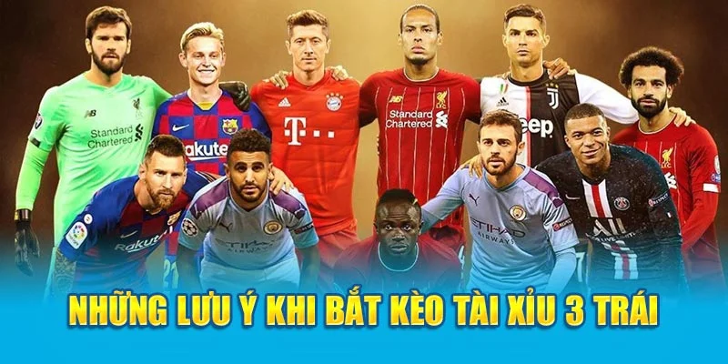 Những lưu ý khi bắt kèo tài xỉu 3 trái Những lưu ý khi bắt kèo tài xỉu 3 trái