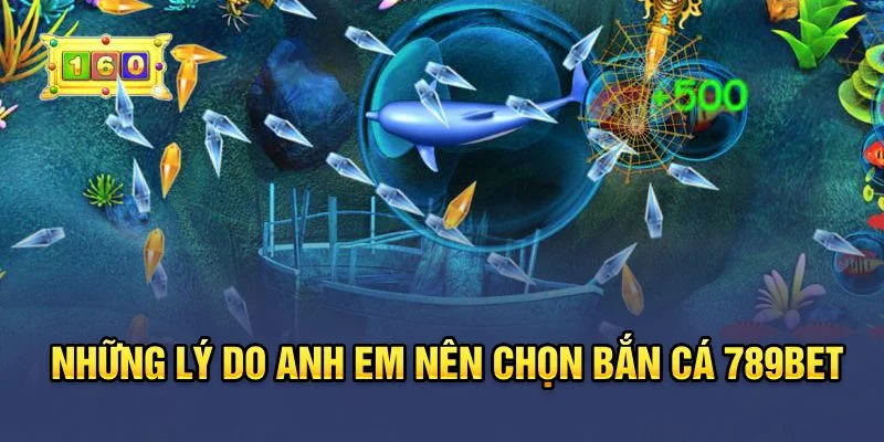 Những lý do anh em nên chọn Bắn Cá 789Bet Những lý do anh em nên chọn Bắn Cá 789Bet