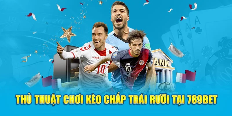Thủ thuật chơi kèo chấp trái rưỡi tại 789bet Thủ thuật chơi kèo chấp trái rưỡi tại 789bet