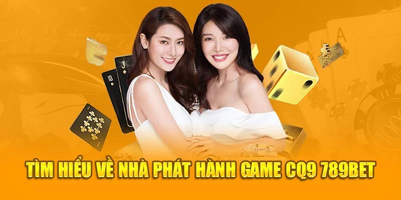 Tìm hiểu về nhà phát hành game CQ9 789Bet Tìm hiểu về nhà phát hành game CQ9 789Bet